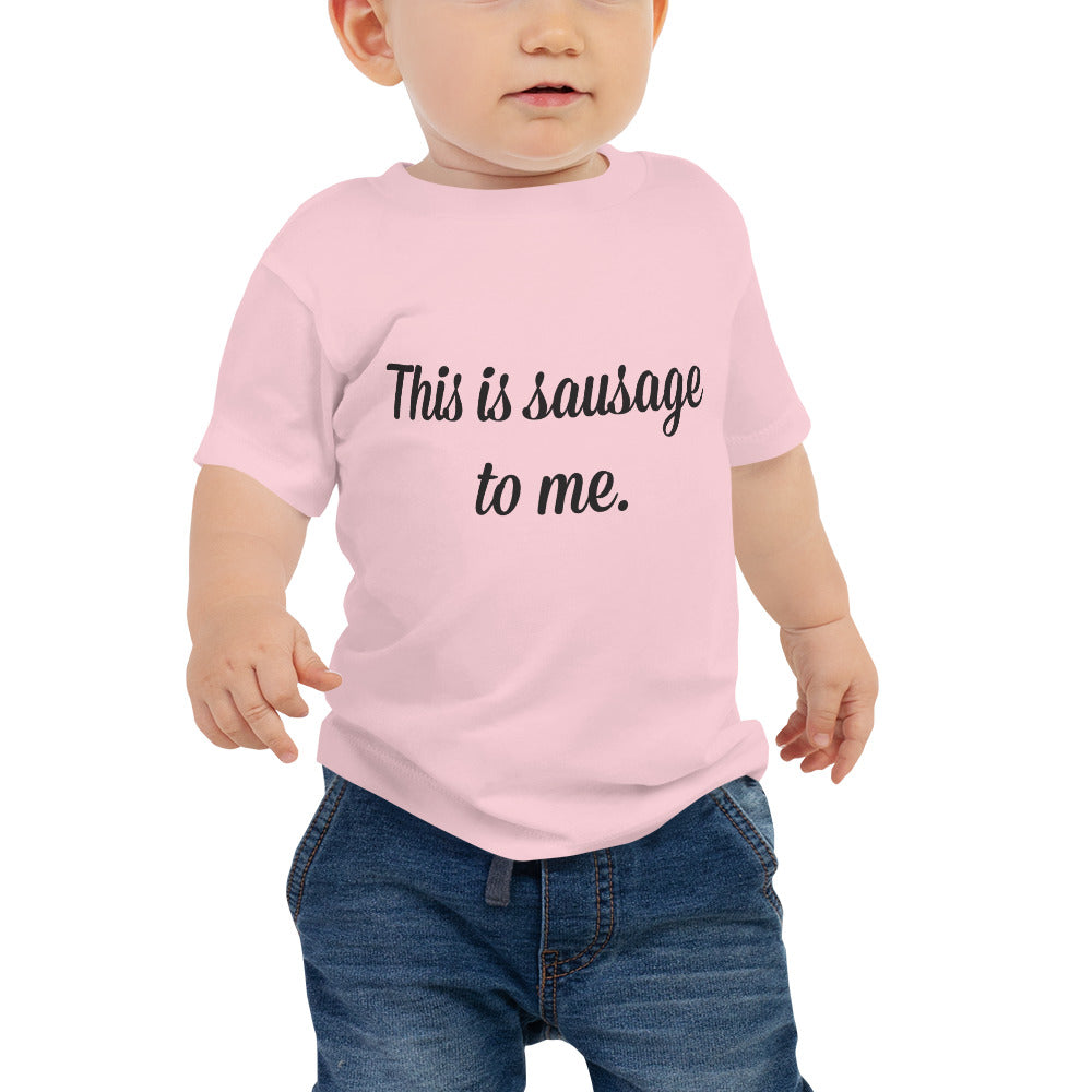 This is sausage to me - Baby T - white or pink